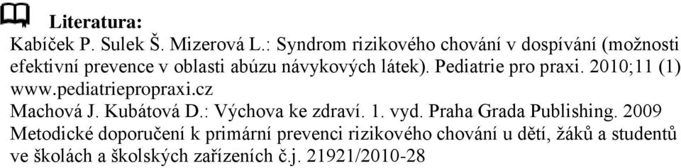 Pediatrie pro praxi. 2010;11 (1) www.pediatriepropraxi.cz Machová J. Kubátová D.: Výchova ke zdraví. 1.