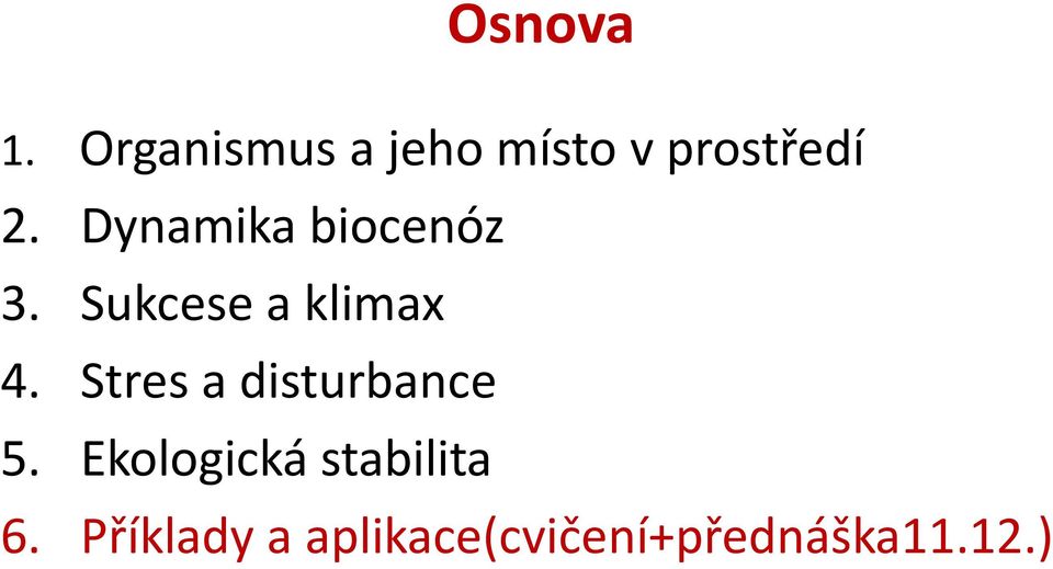 Dynamika biocenóz 3. Sukcese a klimax 4.