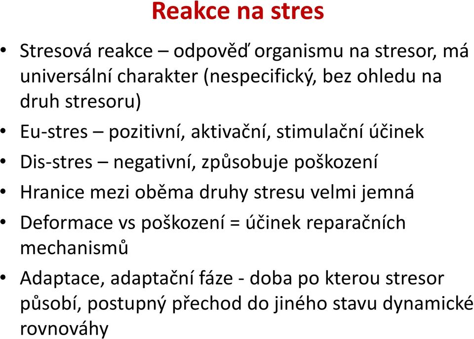 poškození Hranice mezi oběma druhy stresu velmi jemná Deformace vs poškození = účinek reparačních