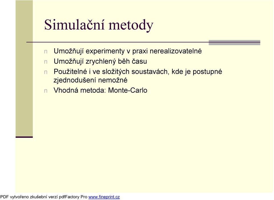 Použitelné i ve složitých soustavách, kde je