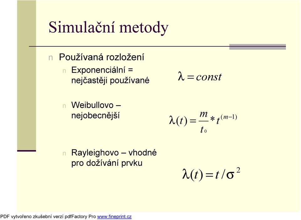 Weibullovo nejobecnější λ( t) = m t 0 * t ( m