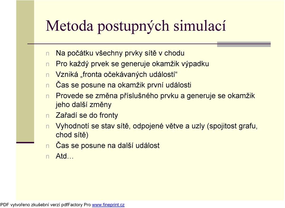Provede se změna příslušného prvku a generuje se okamžik jeho další změny Zařadí se do fronty