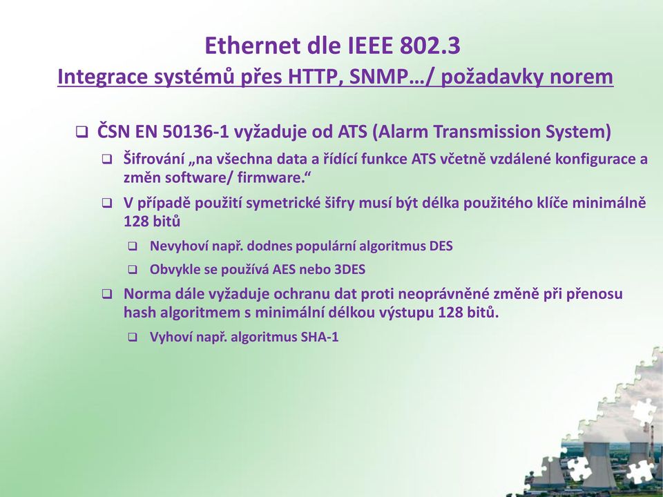 V případě použití symetrické šifry musí být délka použitého klíče minimálně 128 bitů Nevyhoví např.