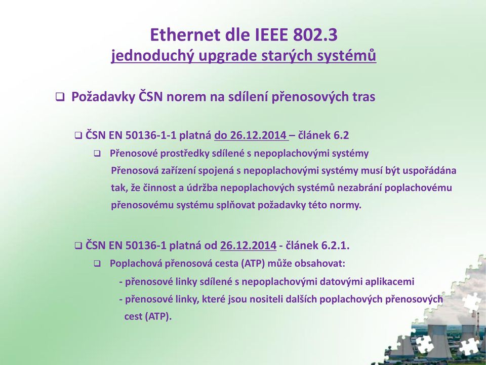 nepoplachových systémů nezabrání poplachovému přenosovému systému splňovat požadavky této normy. ČSN EN 5013