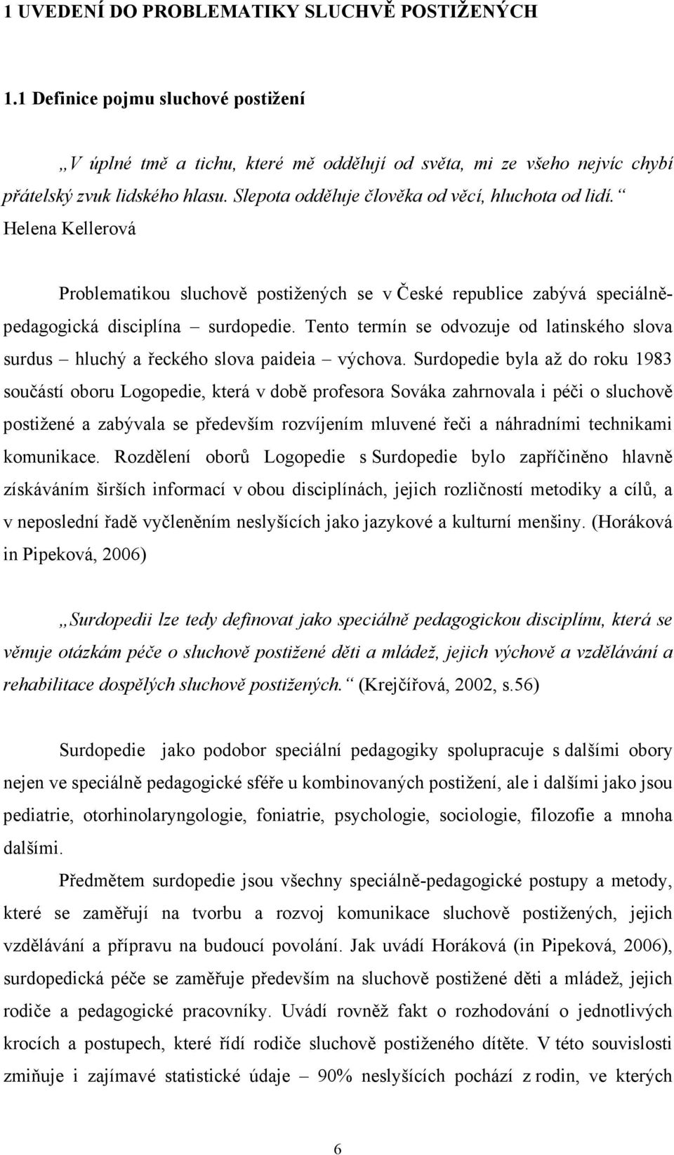 Tento termín se odvozuje od latinského slova surdus hluchý a řeckého slova paideia výchova.