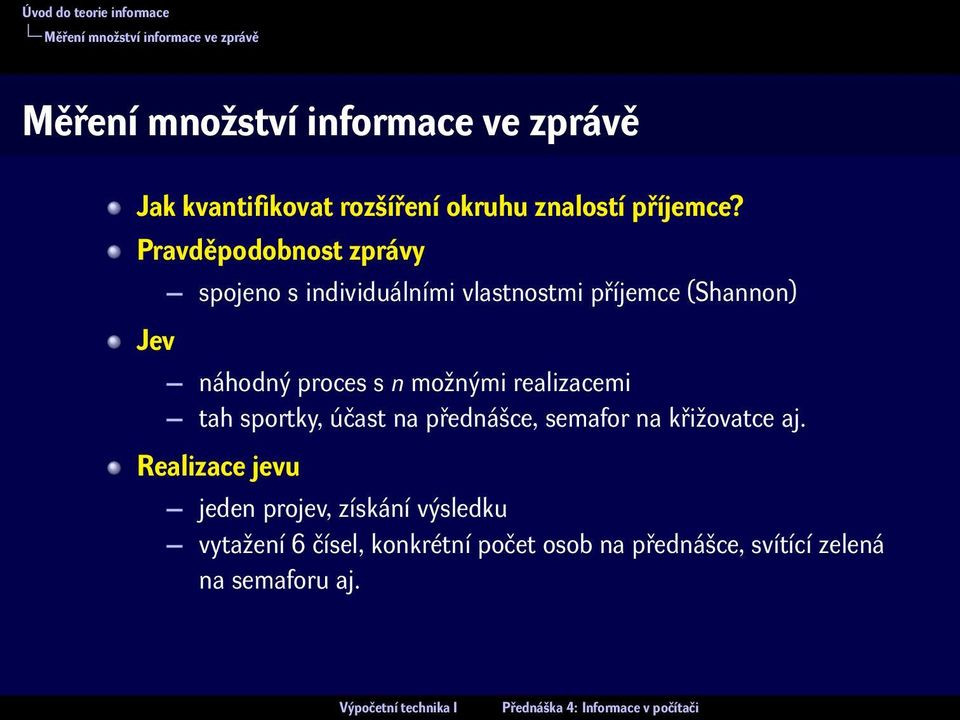 Pravděpodobnost zprávy Jev spojeno s individuálními vlastnostmi příjemce (Shannon) náhodný proces s n