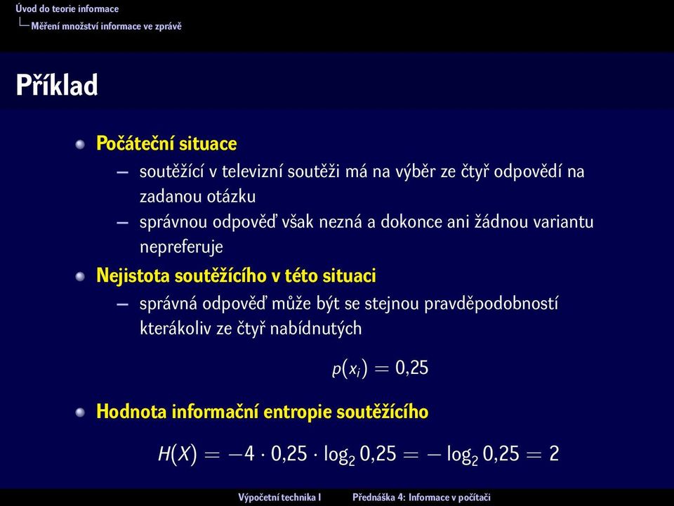 Nejistota soutěžícího v této situaci správná odpověď může být se stejnou pravděpodobností kterákoliv ze