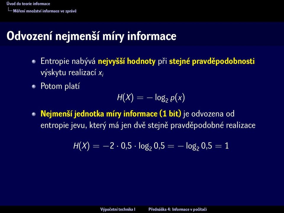 = log 2 p(x) Nejmenší jednotka míry informace (1 bit) je odvozena od entropie jevu,