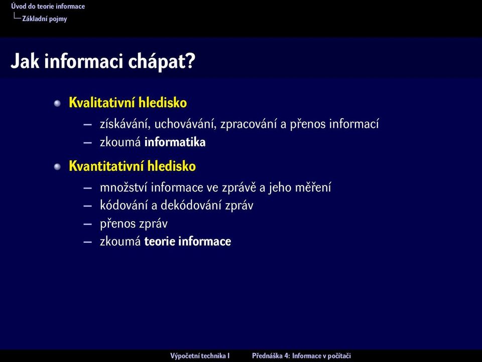 informací zkoumá informatika Kvantitativní hledisko množství