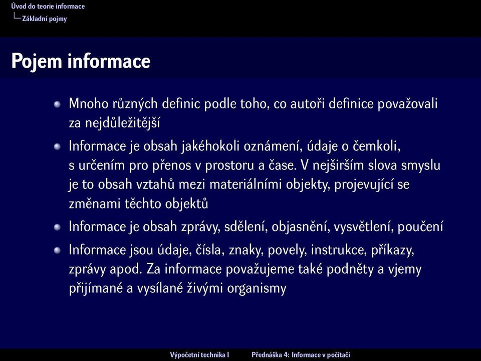 V nejširším slova smyslu je to obsah vztahů mezi materiálními objekty, projevující se změnami těchto objektů Informace je obsah zprávy,