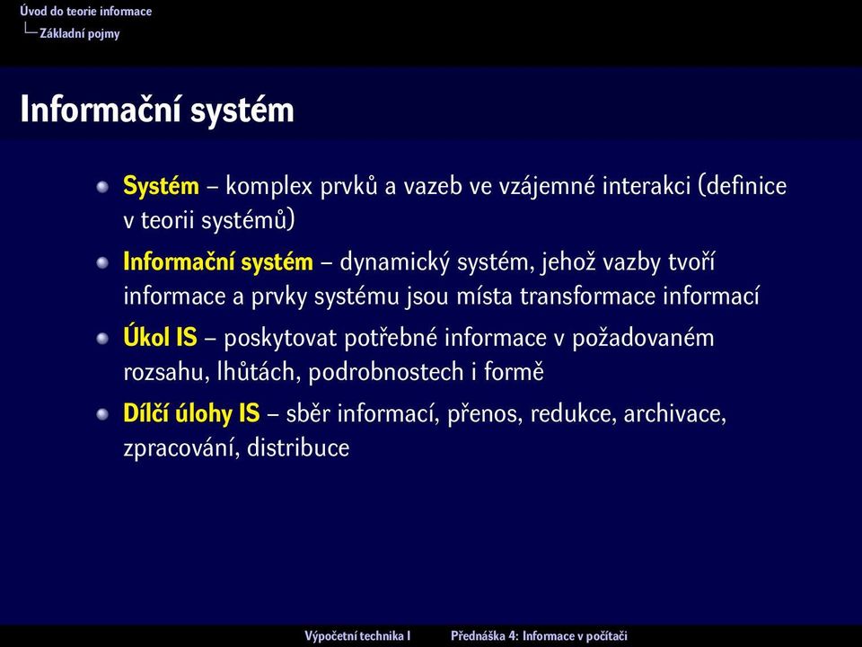 jsou místa transformace informací Úkol IS poskytovat potřebné informace v požadovaném rozsahu,