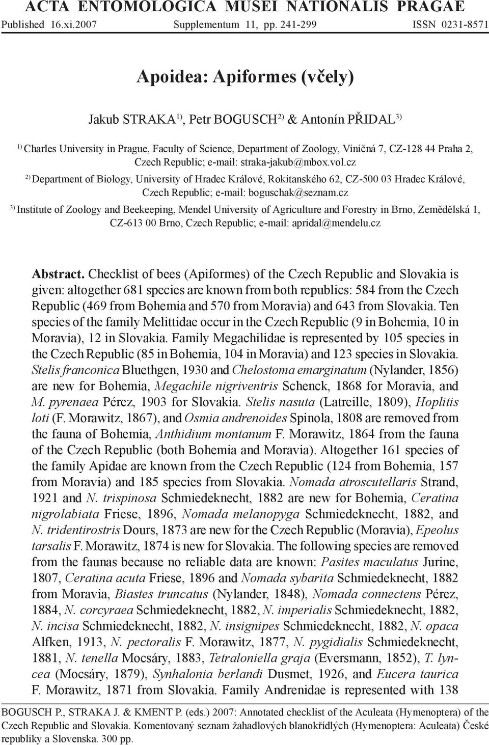 Praha 2, Czech Republic; e-mail: straka-jakub@mbox.vol.cz 2) Department of Biology, University of Hradec Králové, Rokitanského 62, CZ-500 03 Hradec Králové, Czech Republic; e-mail: boguschak@seznam.