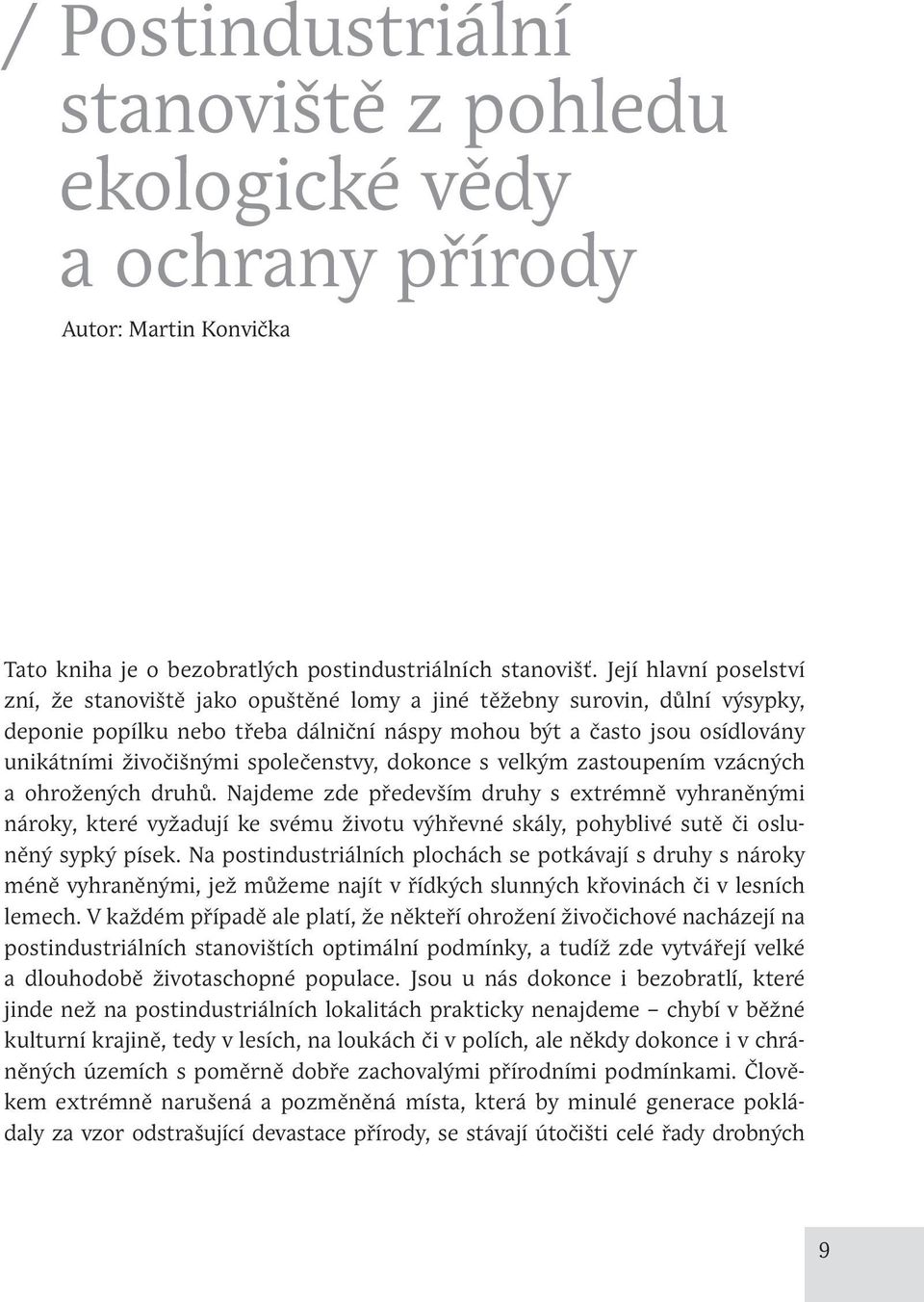 společenstvy, dokonce s velkým zastoupením vzácných a ohrožených druhů.