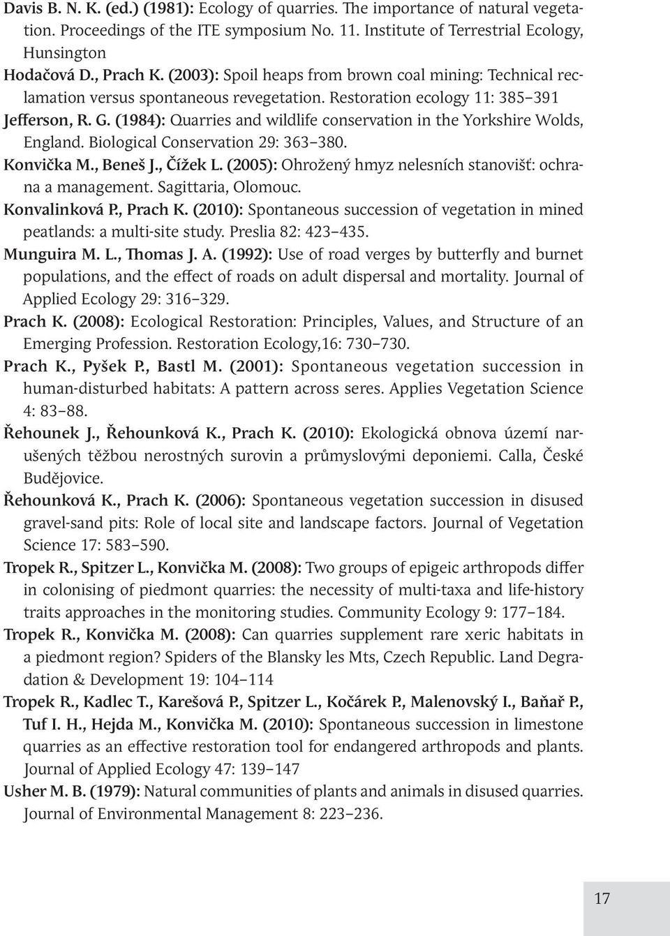 (1984): Quarries and wildlife conservation in the Yorkshire Wolds, England. Biological Conservation 29: 363 380. Konvička M., Beneš J., Čížek L.