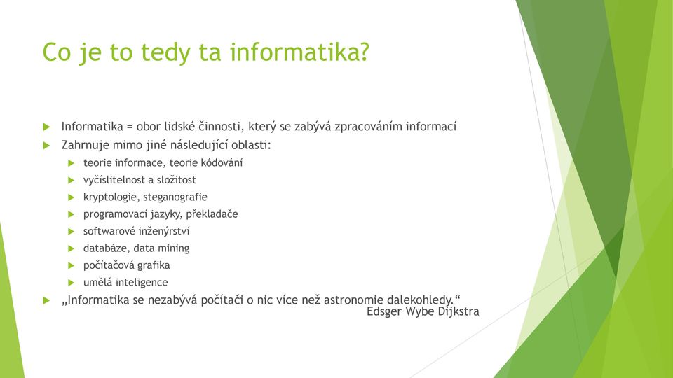 oblasti: teorie informace, teorie kódování vyčíslitelnost a složitost kryptologie, steganografie programovací