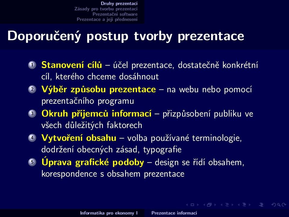 informací přizpůsobení publiku ve všech důležitých faktorech 4 Vytvoření obsahu volba používané terminologie,