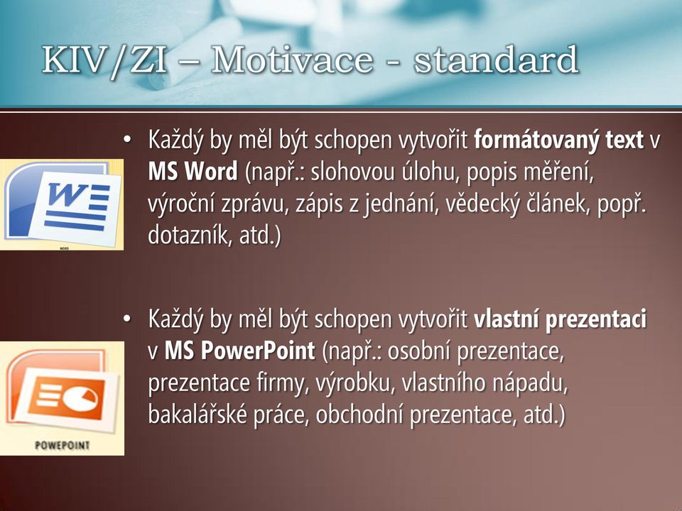 dotazník, atd.) Každý by měl být schopen vytvořit vlastní prezentaci v MS PowerPoint (např.