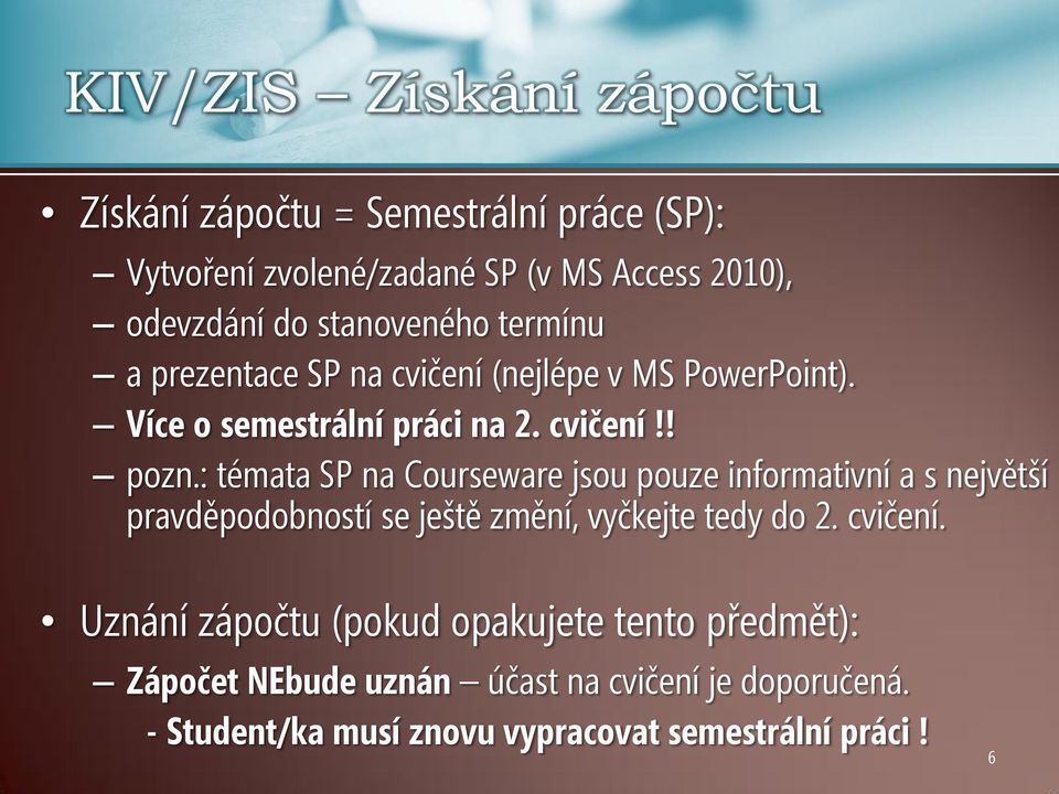 : témata SP na Courseware jsou pouze informativní a s největší pravděpodobností se ještě změní, vyčkejte tedy do 2. cvičení.