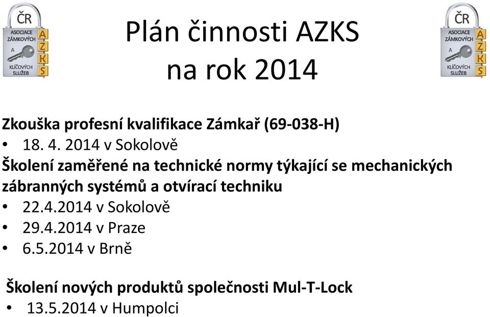zábranných systémů a otvírací techniku 22.4.2014 v Sokolově 29.4.2014 v Praze 6.