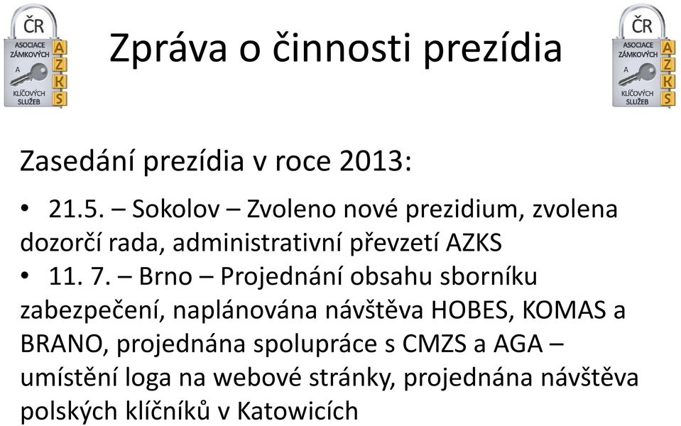 Brno Projednání obsahu sborníku zabezpečení, naplánována návštěva HOBES, KOMAS a BRANO,