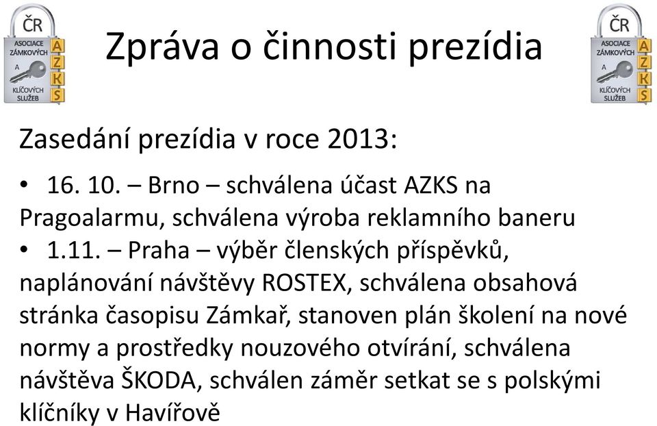 Praha výběr členských příspěvků, naplánování návštěvy ROSTEX, schválena obsahová stránka časopisu