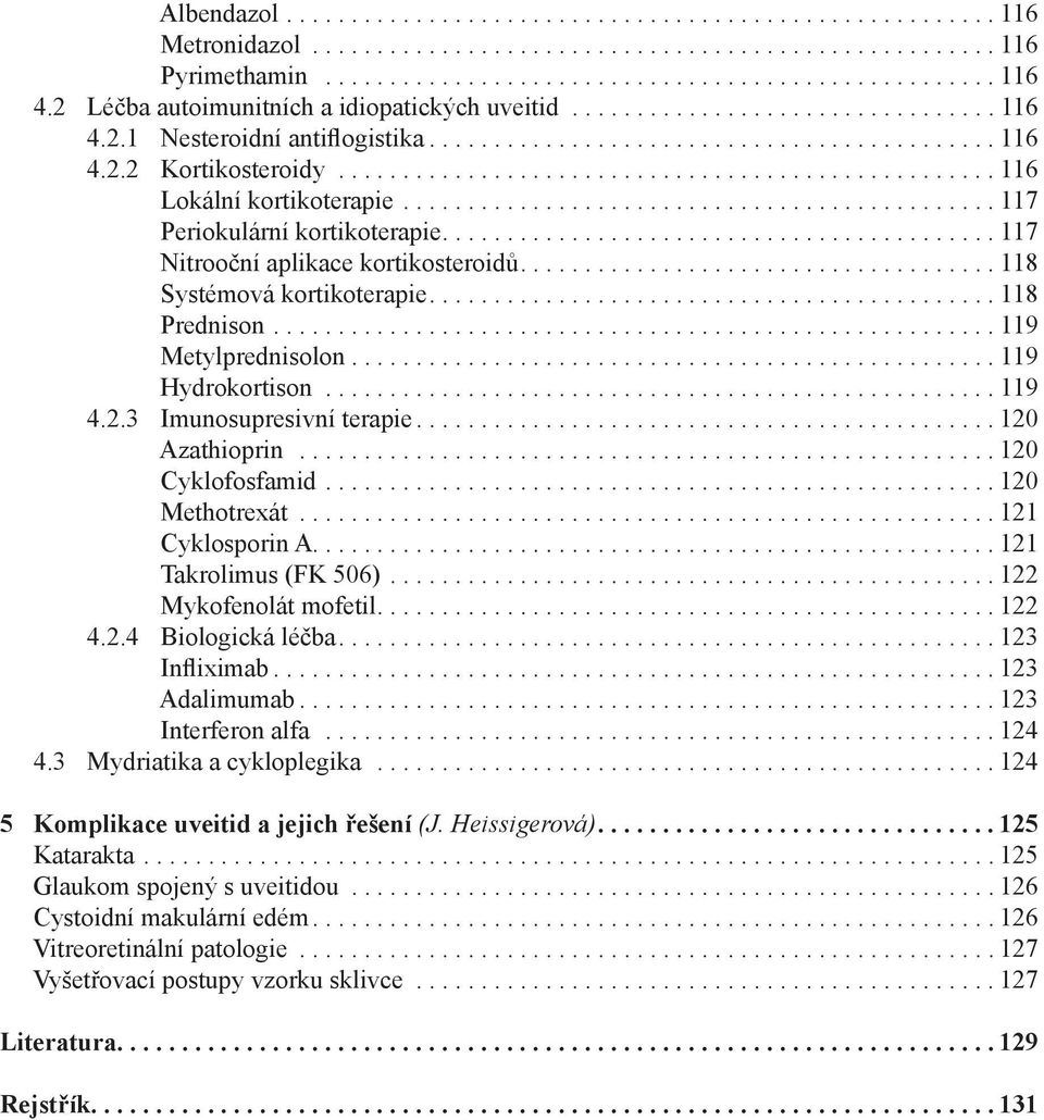 .................................................. 116 Lokální kortikoterapie.............................................. 117 Periokulární kortikoterapie........................................... 117 Nitrooční aplikace kortikosteroidů.