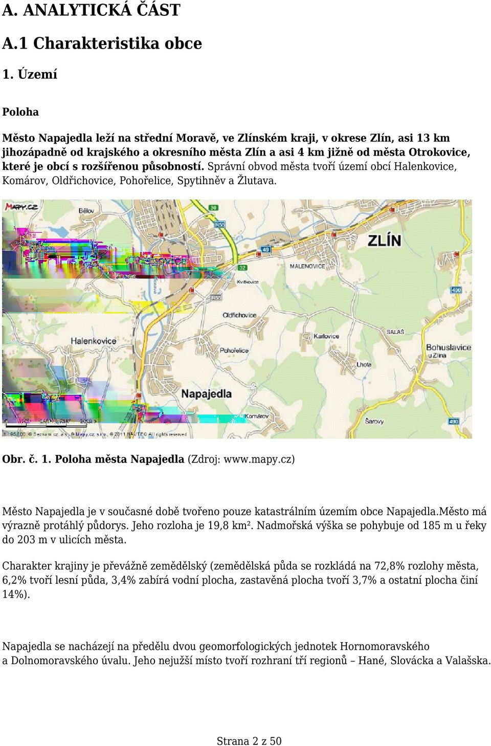 rozšířenou působností. Správní obvod města tvoří území obcí Halenkovice, Komárov, Oldřichovice, Pohořelice, Spytihněv a Žlutava. Obr. č. 1. Poloha města Napajedla (Zdroj: www.mapy.