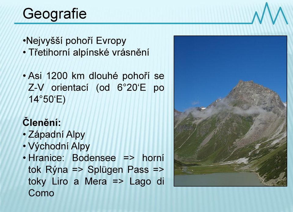 E) Členění: Západní Alpy Východní Alpy Hranice: Bodensee =>