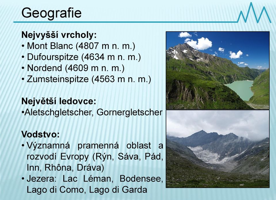 n. m.) Největší ledovce: Aletschgletscher, Gornergletscher Vodstvo: Významná