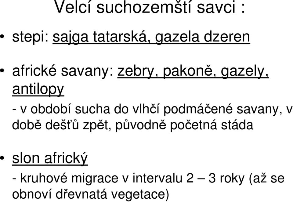 vlhčí podmáčené savany, v době dešťů zpět, původně početná stáda slon