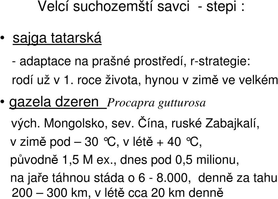 Mongolsko, sev. Čína, ruské Zabajkalí, v zimě pod 30 C, v létě + 40 C, původně 1,5 M ex.