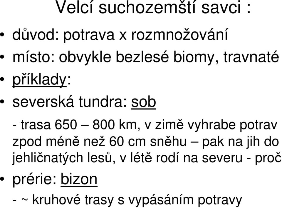 zimě vyhrabe potrav zpod méně než 60 cm sněhu pak na jih do jehličnatých