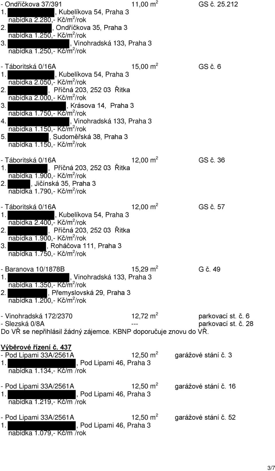 , Krásova 14, Praha 3 nabídka 1.750,- Kč/m 2 /rok 4., Vinohradská 133, Praha 3 nabídka 1.150,- Kč/m 2 /rok 5., Sudoměřská 38, Praha 3 nabídka 1.150,- Kč/m 2 /rok - Táboritská 0/16A 12,00 m 2 GS č.