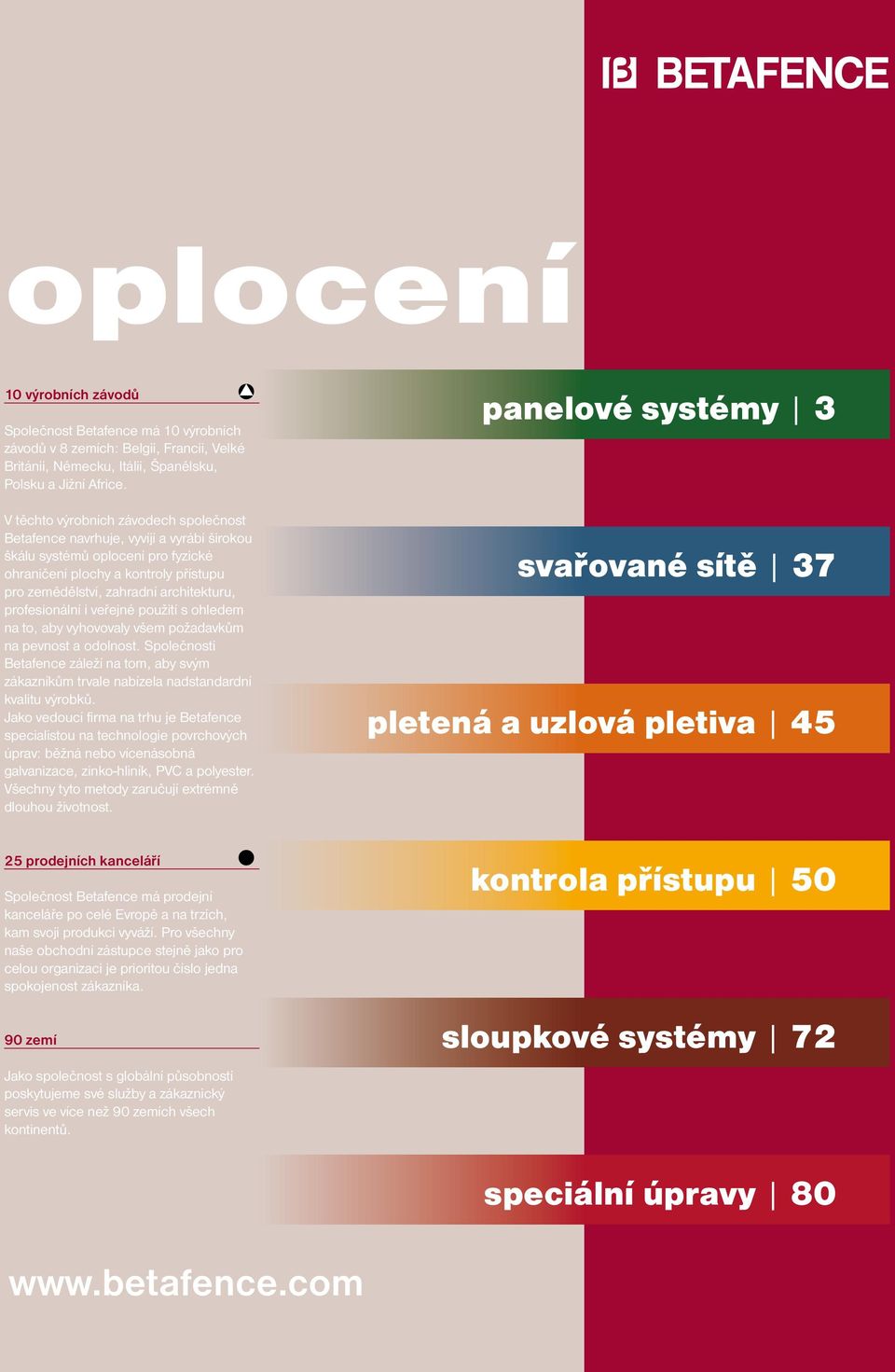 profesionální i veřejné použití s ohledem na to, aby vyhovovaly všem požadavkům na pevnost a odolnost.