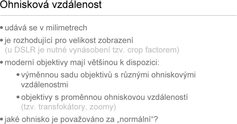 crop factorem) moderní objektivy mají většinou k dispozici: výměnnou sadu objektivů s