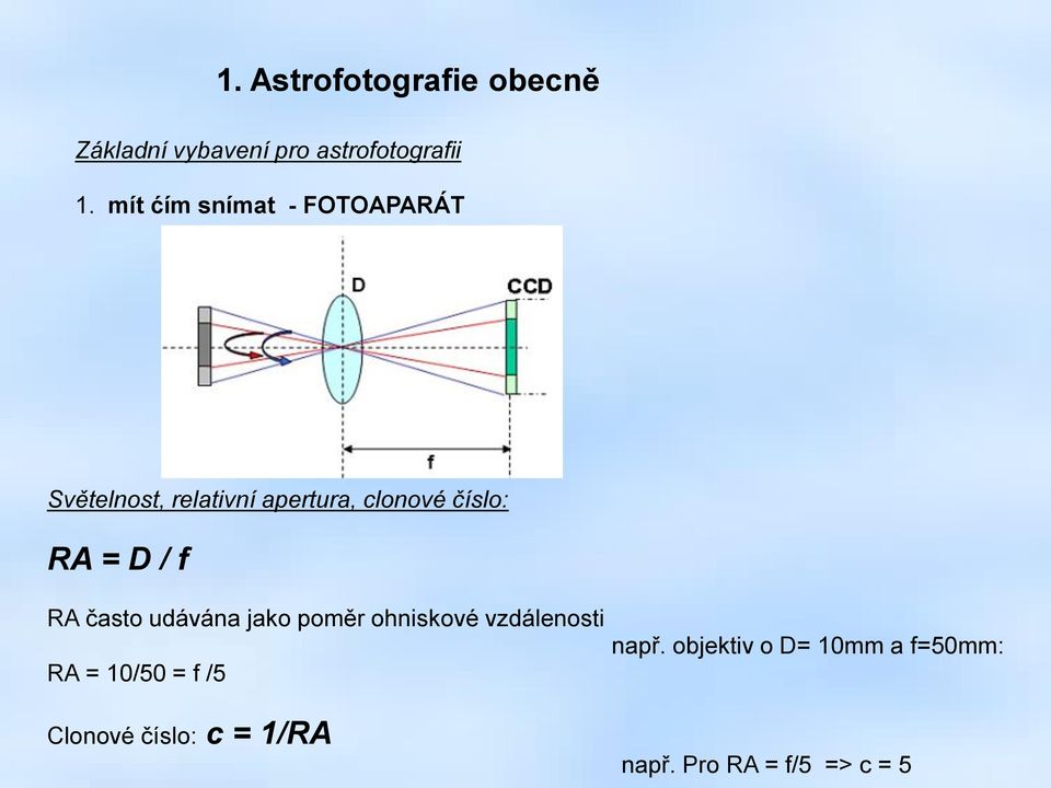 RA = D / f RA často udávána jako poměr ohniskové vzdálenosti RA = 10/50 = f