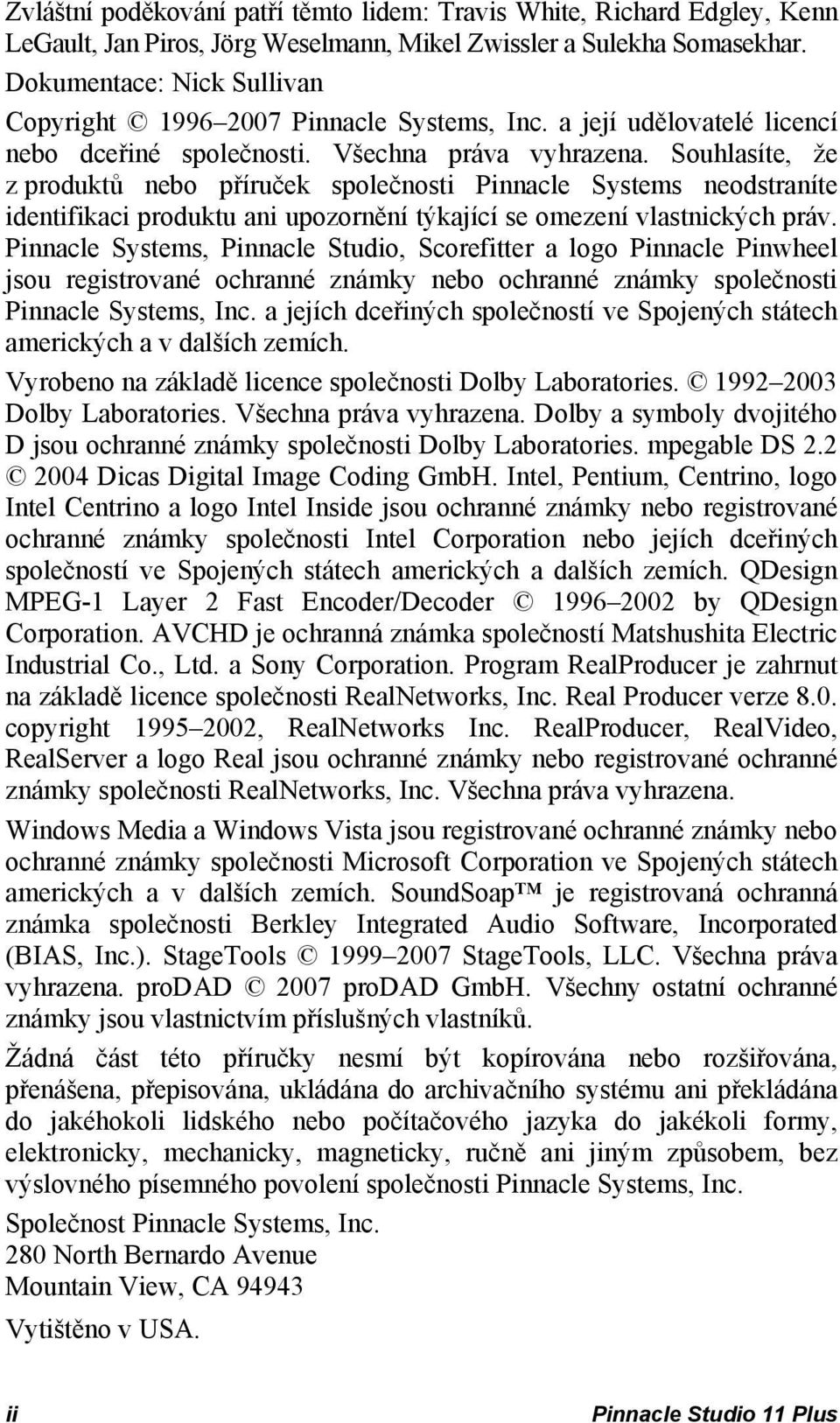 Souhlasíte, že z produktů nebo příruček společnosti Pinnacle Systems neodstraníte identifikaci produktu ani upozornění týkající se omezení vlastnických práv.