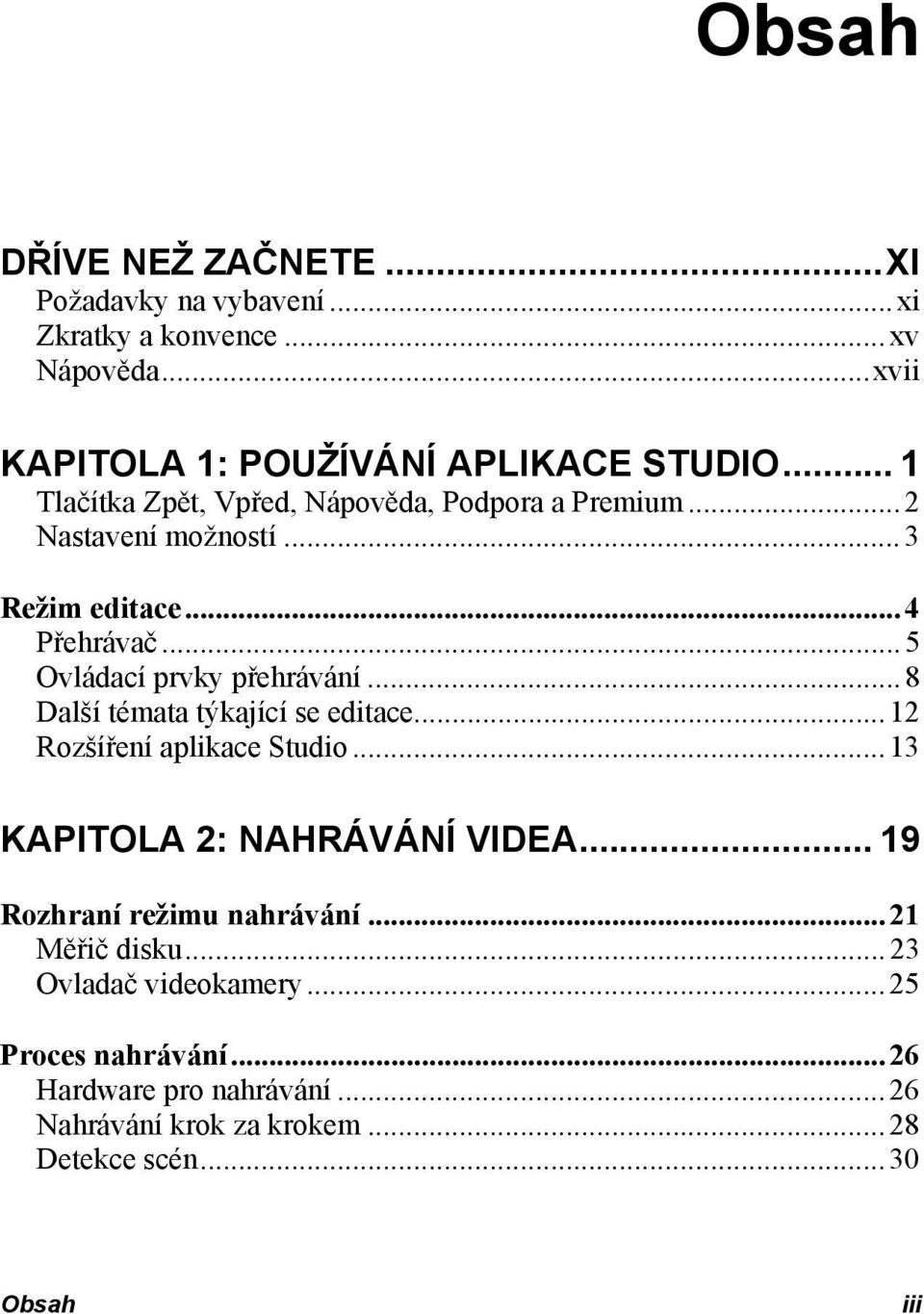 ..8 Další témata týkající se editace...12 Rozšíření aplikace Studio...13 KAPITOLA 2: NAHRÁVÁNÍ VIDEA... 19 Rozhraní režimu nahrávání.