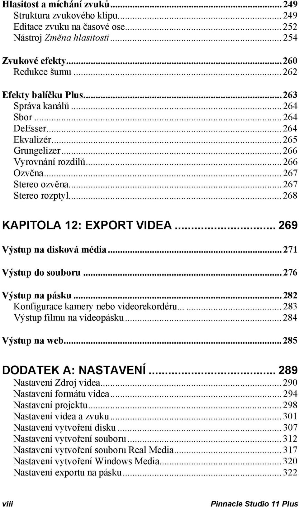 .. 269 Výstup na disková média... 271 Výstup do souboru... 276 Výstup na pásku... 282 Konfigurace kamery nebo videorekordéru...... 283 Výstup filmu na videopásku... 284 Výstup na web.