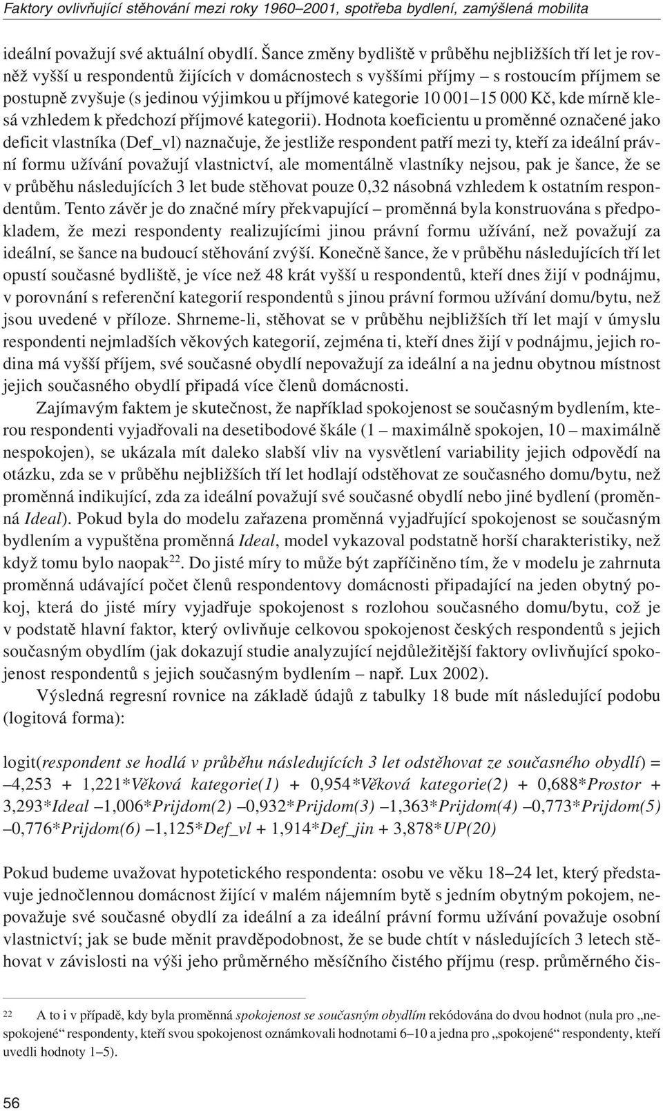 kategorie 10 001 15 000 Kč, kde mírně klesá vzhledem k předchozí příjmové kategorii).