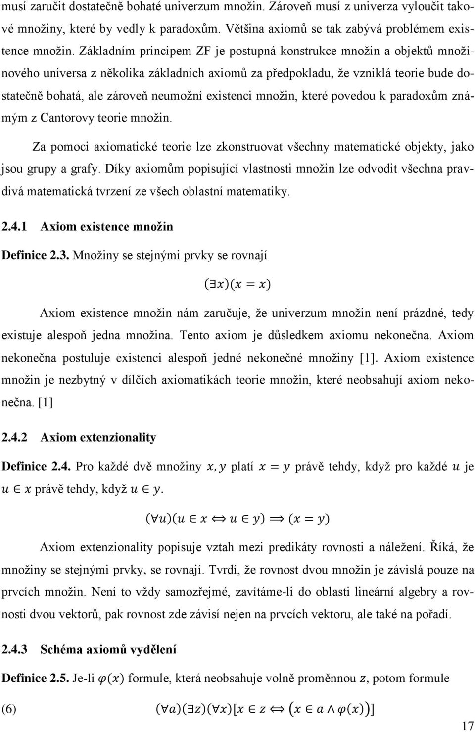 existenci množin, které povedou k paradoxům známým z Cantorovy teorie množin. Za pomoci axiomatické teorie lze zkonstruovat všechny matematické objekty, jako jsou grupy a grafy.