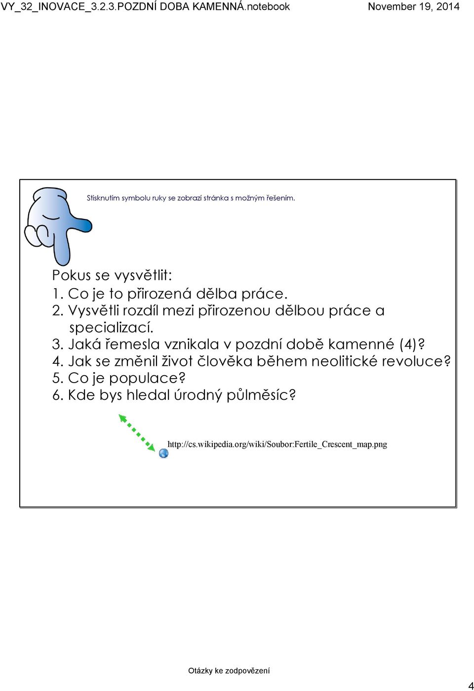 Jaká řemesla vznikala v pozdní době kamenné (4)? 4. Jak se změnil život člověka během neolitické revoluce?