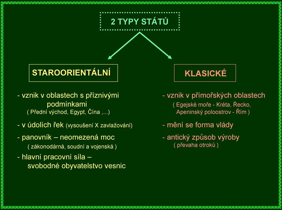 ..) - v údolích řek (vysoušení X zavlaţování) - panovník neomezená moc ( zákonodárná, soudní a vojenská )