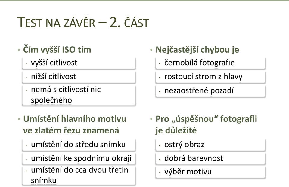 hlavního motivu ve zlatém řezu znamená umístění do středu snímku umístění ke spodnímu okraji