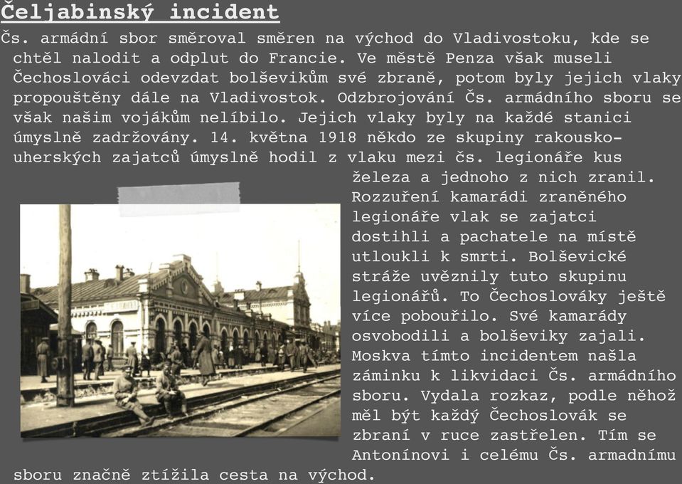 Jejich vlaky byly na každé stanici úmyslně zadržovány. 14. května 1918 někdo ze skupiny rakouskouherských zajatců úmyslně hodil z vlaku mezi čs. legionáře kus železa a jednoho z nich zranil.