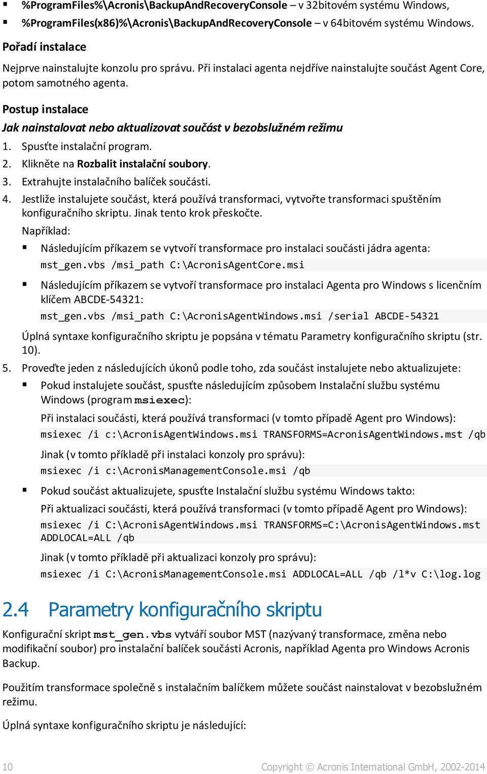 Postup instalace Jak nainstalovat nebo aktualizovat součást v bezobslužném režimu 1. Spusťte instalační program. 2. Klikněte na Rozbalit instalační soubory. 3.