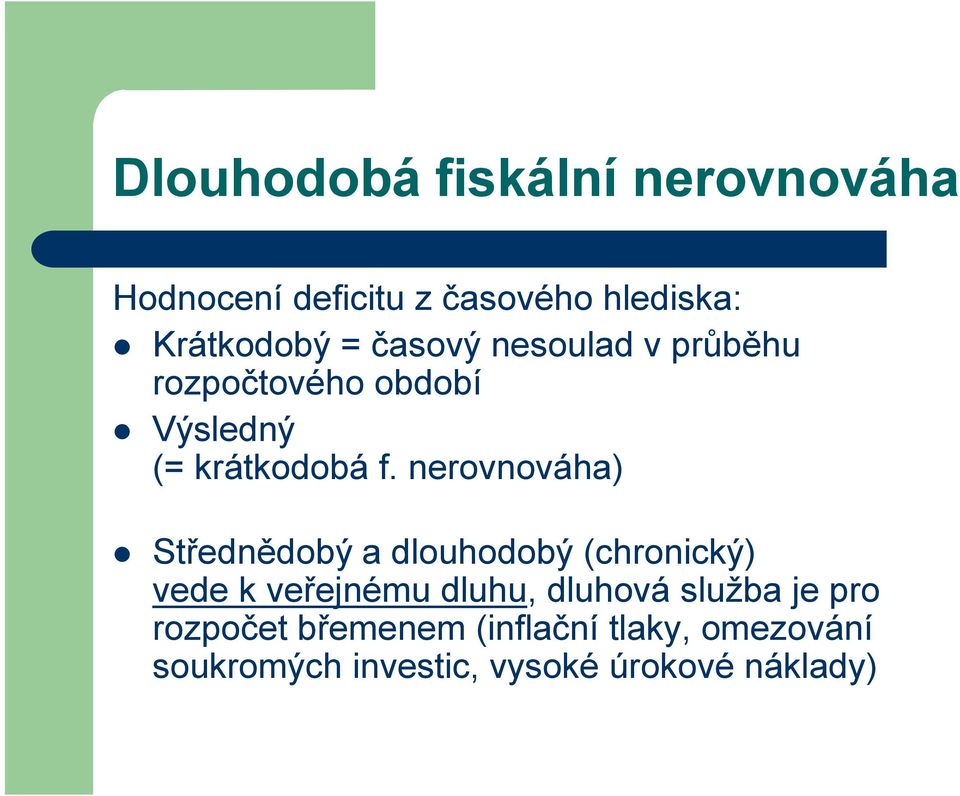 nerovnováha) Střednědobý a dlouhodobý (chronický) vede k veřejnému dluhu, dluhová