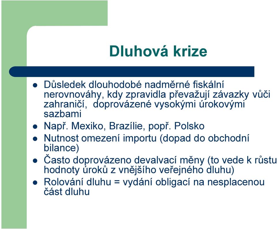 Polsko Nutnost omezení importu (dopad do obchodní bilance) Často doprovázeno devalvací měny (to