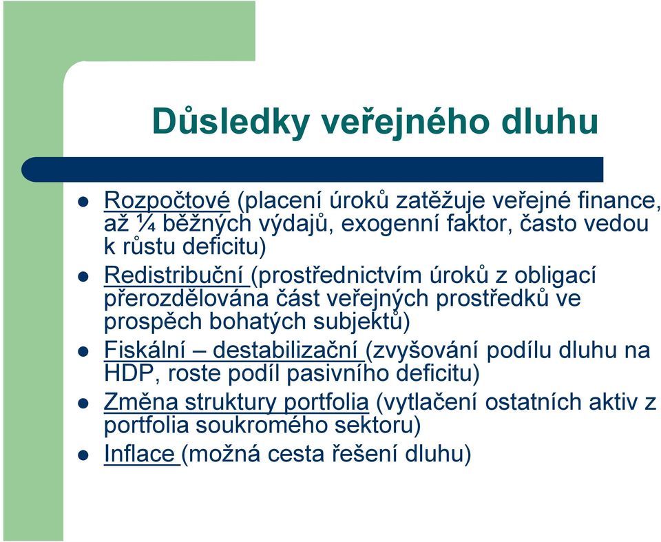 prostředků ve prospěch bohatých subjektů) Fiskální destabilizační (zvyšování podílu dluhu na HDP, roste podíl