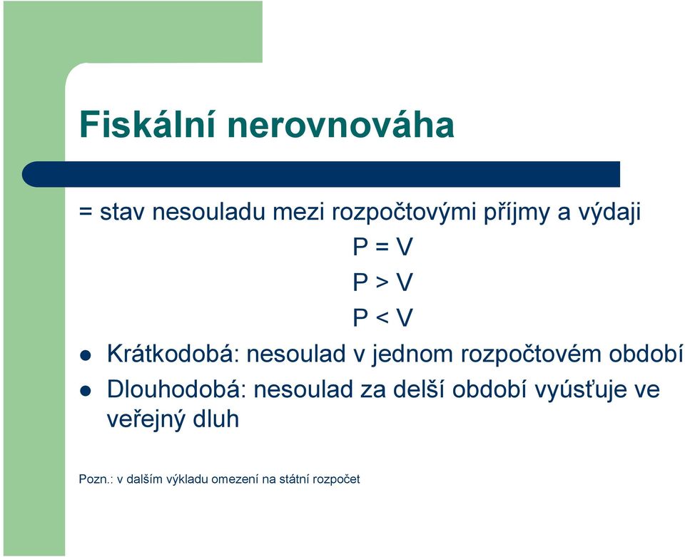 rozpočtovém období Dlouhodobá: nesoulad za delší období